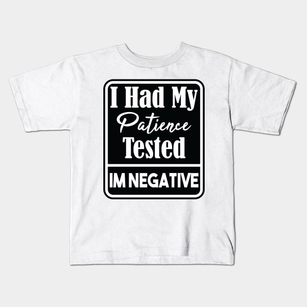 I Had My Patience Tested Im Negative Sarcasm Kids T-Shirt by SAM DLS